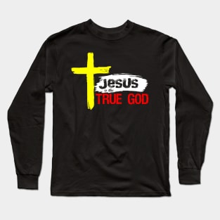 Christian Design Jesus Is True God Long Sleeve T-Shirt